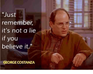 [Image: just-remember-its-not-a-lie-if-you-belie...;amp;h=238]